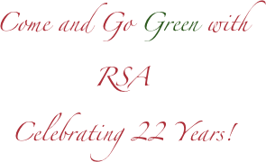 Come and Go Green with 
RSA
Celebrating 22 Years! 